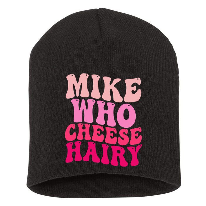 Mike Who Cheese Hairy Funny Meme Sarcastic Social Media Joke Short Acrylic Beanie