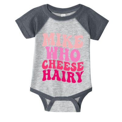 Mike Who Cheese Hairy Funny Meme Sarcastic Social Media Joke Infant Baby Jersey Bodysuit