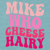 Mike Who Cheese Hairy Funny Meme Sarcastic Social Media Joke Sueded Cloud Jersey T-Shirt