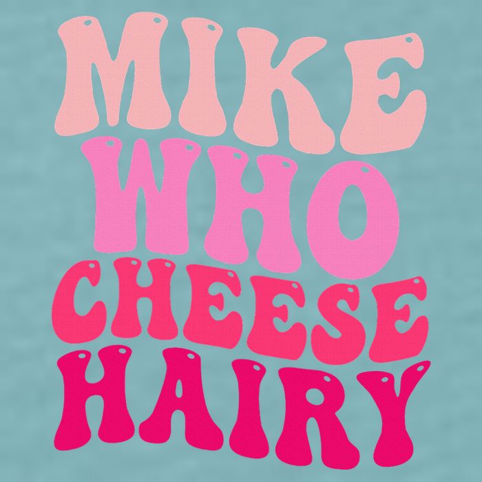 Mike Who Cheese Hairy Funny Meme Sarcastic Social Media Joke Sueded Cloud Jersey T-Shirt