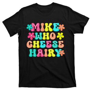 Mike Who Cheese Hairy Funny Aduls Saying T-Shirt