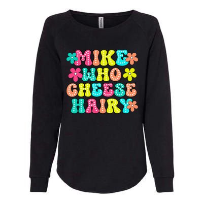 Mike Who Cheese Hairy Funny Aduls Saying Womens California Wash Sweatshirt