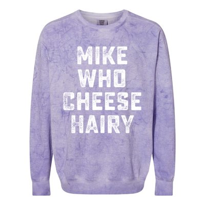 Mike Who Cheese Hairy Funny Jokes Sarcastic Colorblast Crewneck Sweatshirt