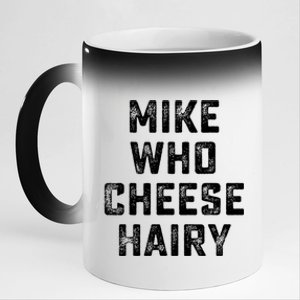 Mike Who Cheese Hairy Funny Jokes Sarcastic 11oz Black Color Changing Mug