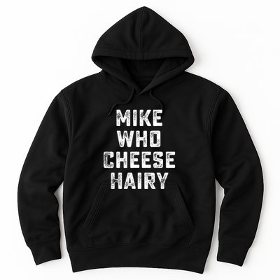 Mike Who Cheese Hairy Funny Jokes Sarcastic Hoodie