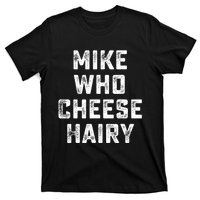 Mike Who Cheese Hairy Funny Jokes Sarcastic T-Shirt