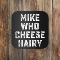 Mike Who Cheese Hairy Funny Jokes Sarcastic Coaster