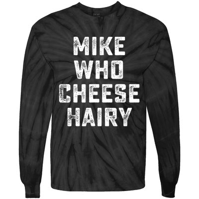 Mike Who Cheese Hairy Funny Jokes Sarcastic Tie-Dye Long Sleeve Shirt