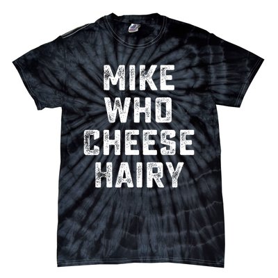 Mike Who Cheese Hairy Funny Jokes Sarcastic Tie-Dye T-Shirt