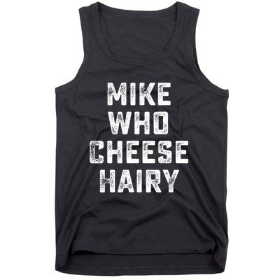 Mike Who Cheese Hairy Funny Jokes Sarcastic Tank Top