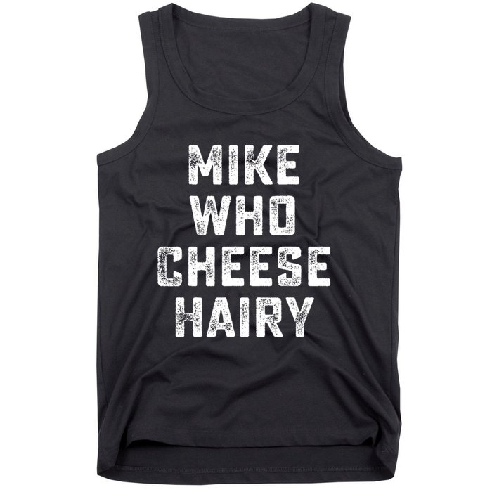 Mike Who Cheese Hairy Funny Jokes Sarcastic Tank Top