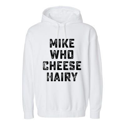 Mike Who Cheese Hairy Funny Jokes Sarcastic Garment-Dyed Fleece Hoodie