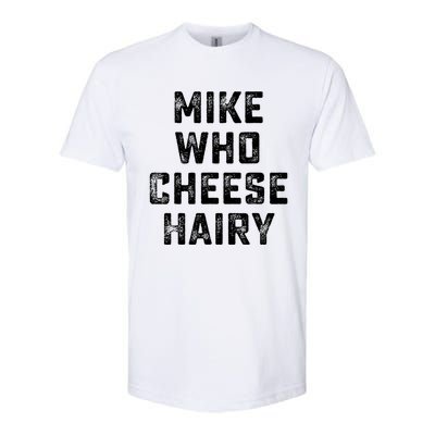 Mike Who Cheese Hairy Funny Jokes Sarcastic Softstyle CVC T-Shirt