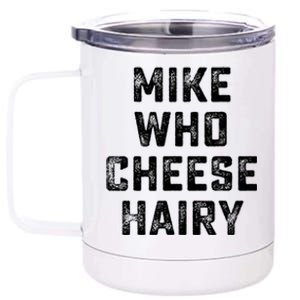 Mike Who Cheese Hairy Funny Jokes Sarcastic 12 oz Stainless Steel Tumbler Cup