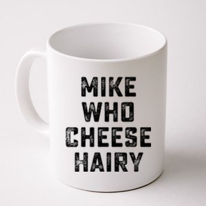 Mike Who Cheese Hairy Funny Jokes Sarcastic Coffee Mug