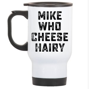 Mike Who Cheese Hairy Funny Jokes Sarcastic Stainless Steel Travel Mug