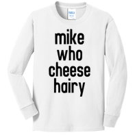 Mike Who Cheese Hairy Funny Adult Humor Word Play Kids Long Sleeve Shirt