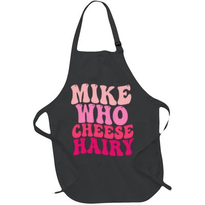 Mike Who Cheese Hairy Funny Meme Sarcastic Social Media Joke Full-Length Apron With Pockets