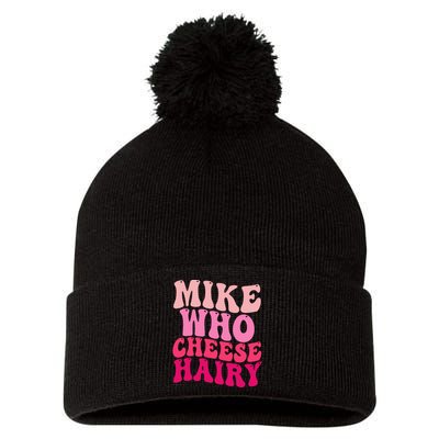 Mike Who Cheese Hairy Funny Meme Sarcastic Social Media Joke Pom Pom 12in Knit Beanie