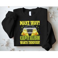 Make Way Capitalism Wants Through Sweatshirt