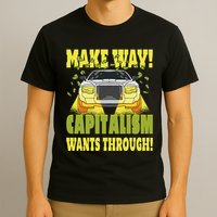 Make Way Capitalism Wants Through T-Shirt