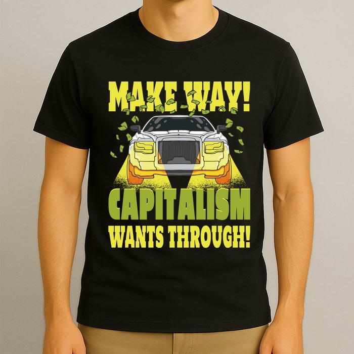 Make Way Capitalism Wants Through T-Shirt