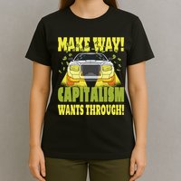 Make Way Capitalism Wants Through T-Shirt