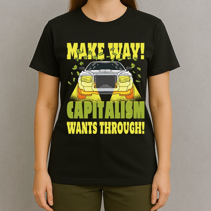 Make Way Capitalism Wants Through T-Shirt