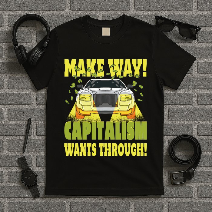 Make Way Capitalism Wants Through T-Shirt