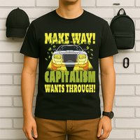 Make Way Capitalism Wants Through T-Shirt