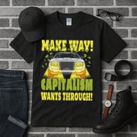 Make Way Capitalism Wants Through Tall T-Shirt
