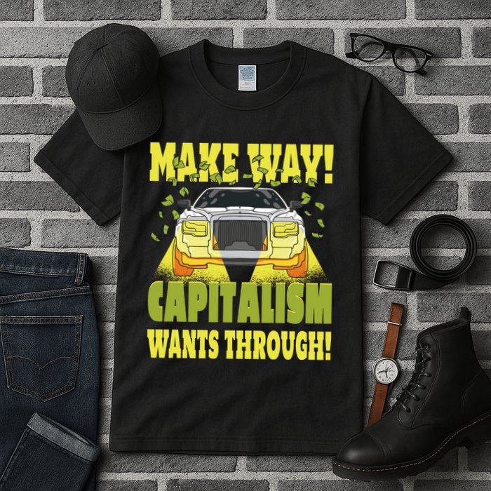 Make Way Capitalism Wants Through Tall T-Shirt