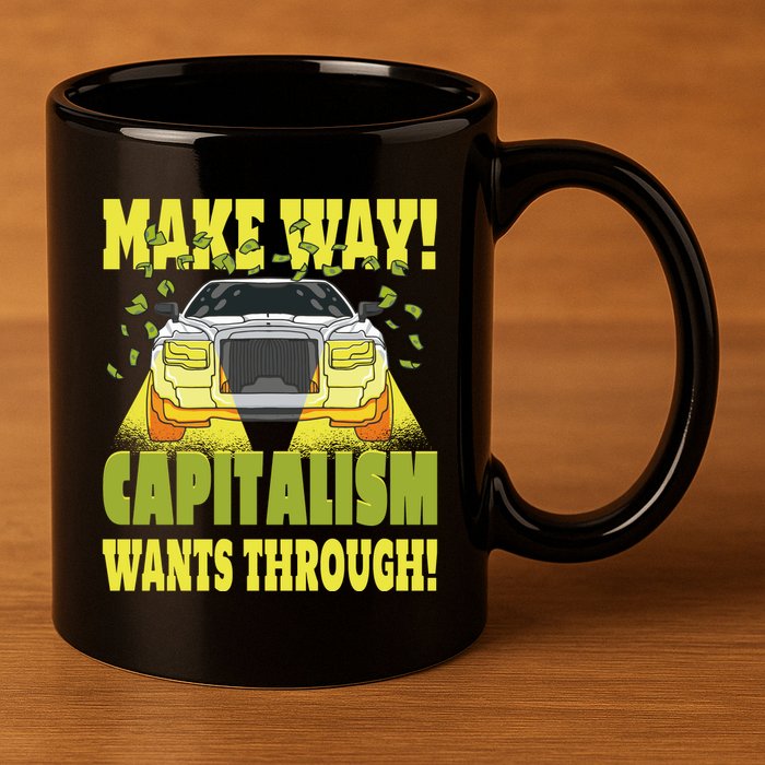 Make Way Capitalism Wants Through 11oz C Handle Ceramic Mug