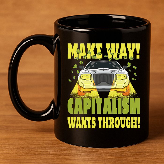 Make Way Capitalism Wants Through 11oz C Handle Ceramic Mug