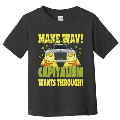 Make Way Capitalism Wants Through Toddler T-Shirt