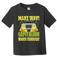 Make Way Capitalism Wants Through Toddler T-Shirt