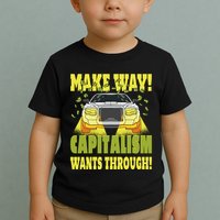 Make Way Capitalism Wants Through Toddler T-Shirt