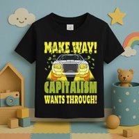 Make Way Capitalism Wants Through Toddler T-Shirt