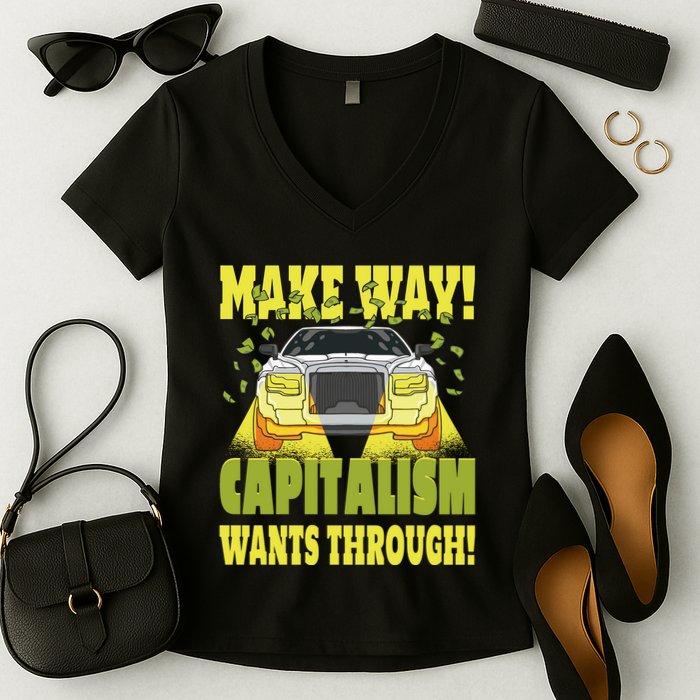 Make Way Capitalism Wants Through Women's V-Neck T-Shirt