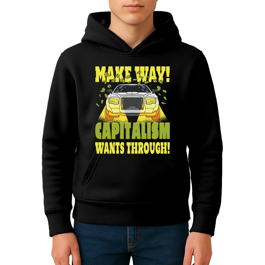 Make Way Capitalism Wants Through Kids Hoodie