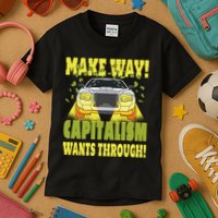 Make Way Capitalism Wants Through Kids T-Shirt