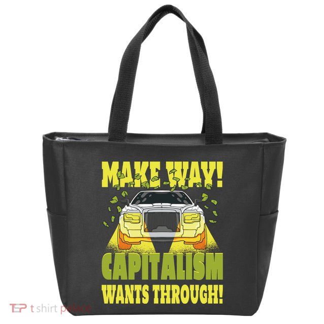 Make Way Capitalism Wants Through Zip Tote Bag