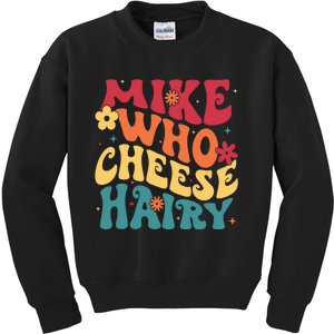 Mike Who Cheese Hairy Funny Aduls Saying Kids Sweatshirt