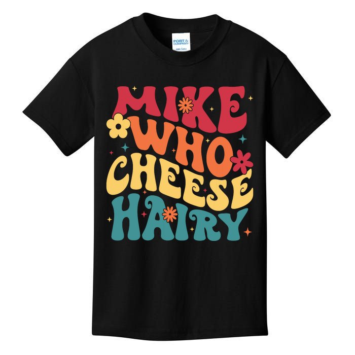 Mike Who Cheese Hairy Funny Aduls Saying Kids T-Shirt