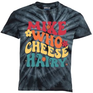 Mike Who Cheese Hairy Funny Aduls Saying Kids Tie-Dye T-Shirt