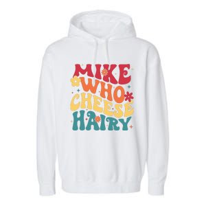 Mike Who Cheese Hairy Funny Aduls Saying Garment-Dyed Fleece Hoodie