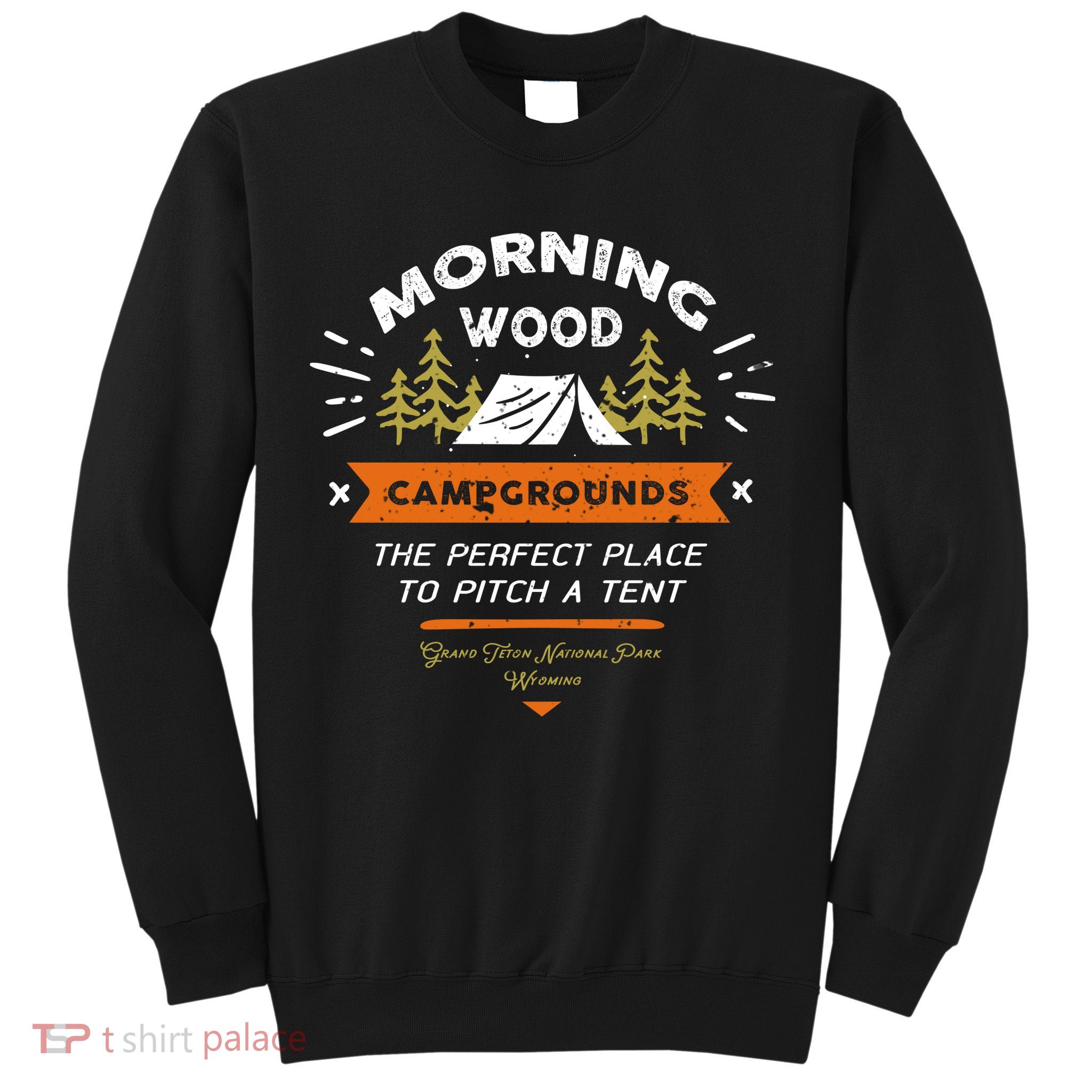 Morning Wood Campgrounds The Perfect Place To Pitch A Tent Sweatshirt