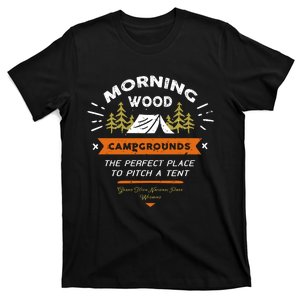 Morning Wood Campgrounds The Perfect Place To Pitch A Tent T-Shirt