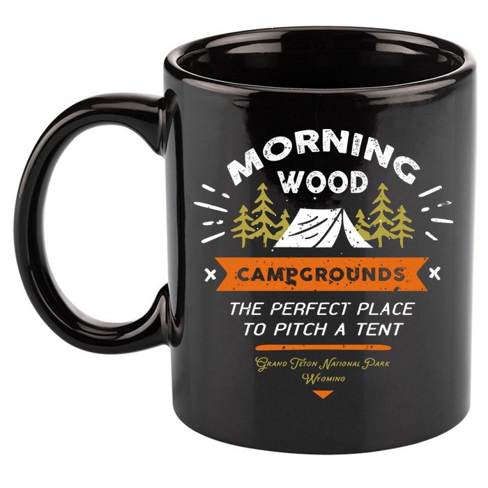 Morning Wood Campgrounds The Perfect Place To Pitch A Tent 11oz C Handle Ceramic Mug
