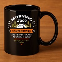 Morning Wood Campgrounds The Perfect Place To Pitch A Tent 11oz C Handle Ceramic Mug